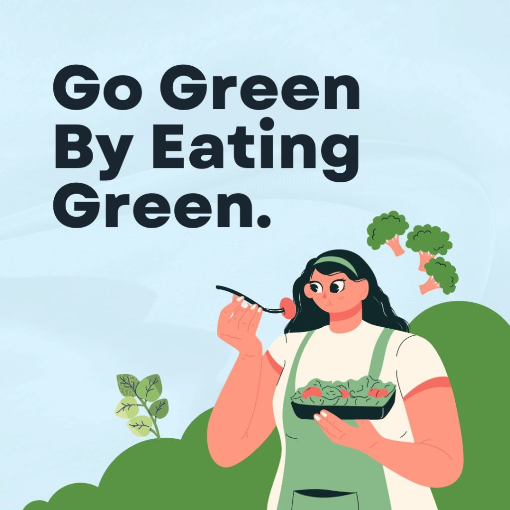 Graphic of person eating salad. 
Text: Go Green By Eating Green.